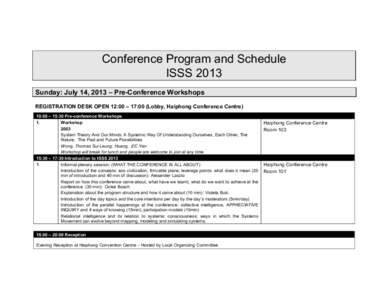 Conference Program and Schedule ISSS 2013 Sunday: July 14, 2013 – Pre-Conference Workshops REGISTRATION DESK OPEN 12:00 – 17:00 (Lobby, Haiphong Conference Centre) 10:00 – 15:30 Pre-conference Workshops 1.