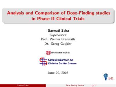 Analysis and Comparison of Dose-Finding studies in Phase II Clinical Trials Saswati Saha Supervisors: Prof. Werner Brannath Dr. Gerog Gutjahr