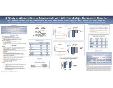 A Study of Atomoxetine in Adolescents with ADHD and Major Depressive Disorder Mark E. Bangs, MD1; Graham J. Emslie, MD2; Thomas J. Spencer, MD3; Janet L. Ramsey, MS, MPH1; Holland C. Detke, PhD1; Albert J. Allen, MD, PhD