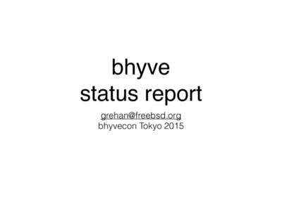 bhyve status report  bhyvecon Tokyo 2015  The last 12 months…