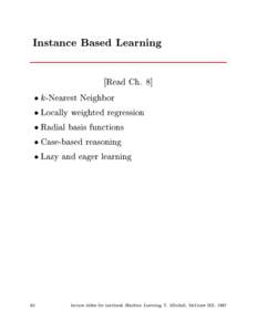 Instance Based Learning Read Ch. 8]  -Nearest Neighbor  Locally weighted regression  Radial basis functions  Case-based reasoning