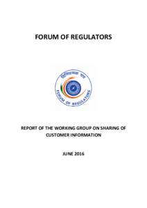 FORUM OF REGULATORS  REPORT OF THE WORKING GROUP ON SHARING OF CUSTOMER INFORMATION  JUNE 2016