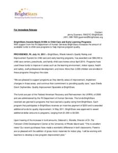 For Immediate Release Contact: Jenny Guerrero, RIAEYC/ BrightStars[removed]removed] BrightStars Awards Nearly $100k to Child Care and Early Learning Programs With support from the RI Department of