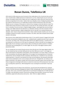 Ronan Dunne, Telefónica UK 2015 marks the 30th anniversary since the launch of the mobile phone in the UK and since then we have seen a transformation. Mobile has become fundamental to our lives, influencing the way we 