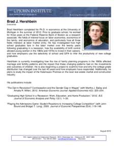 Brad J. Hershbein Economist Brad Hershbein completed his Ph.D. in economics at the University of Michigan in the summer of[removed]Prior to graduate school, he worked for three years at the Federal Reserve Bank of Boston a