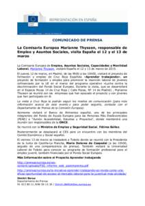 COMUNICADO DE PRENSA La Comisaria Europea Marianne Thyssen, responsable de Empleo y Asuntos Sociales, visita España el 12 y el 13 de marzo La Comisaria Europea de Empleo, Asuntos Sociales, Capacidades y Movilidad Labora