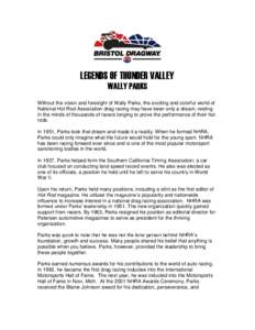 LEGENDS OF THUNDER VALLEY WALLY PARKS Without the vision and foresight of Wally Parks, the exciting and colorful world of National Hot Rod Association drag racing may have been only a dream, resting in the minds of thous