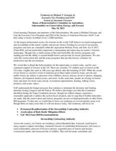 Testimony by Michael T. Goergen Jr. Executive Vice President and CEO Society of American Foresters House of Representatives Committee on Agriculture, Subcommittee on Conservation, Energy, and Forestry May 18, 2012