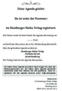 Diese Agenda gehört: Sie ist unter der Nummer: im Hamburger Haiku Verlag registriert. Bei Verlust werde ich dem Finder der Agenda den Betrag vonEuro auf das Konto überweisen, das er bei Rücksendung übermi