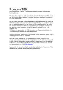 Procedure TiSD: for graduation-labs in Master 3 and 4 of the master Architecture Urbanism and Building Sciences The graduation project has to be focused at Sustainable Development, which means the main design/research qu