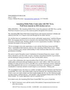 FOR IMMEDIATE RELEASE June 27, 2014 Contact: Michael Rozansky | [removed] | [removed]Annenberg Public Policy Center joins with NBC News, Wall Street Journal on 2014 election surveys
