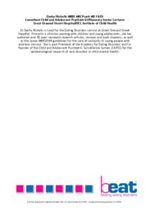 Dasha Nicholls MBBS MRCPsych MD FAED Consultant Child and Adolescent Psychiatrist/Honorary Senior Lecturer Great Ormond Street Hospital/UCL Institute of Child Health Dr Dasha Nicholls is Lead for the Eating Disorders ser