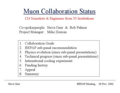 Muon Collaboration Status 124 Scientists & Engineers from 33 Institutions Co-spokespeople: Steve Geer & Bob Palmer