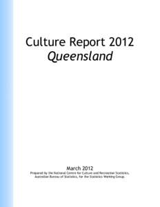 Culture Report 2012 Queensland MarchPrepared by the National Centre for Culture and Recreation Statistics,