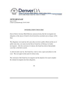 NEWS RELEASE June 19, 2013 Contact: Lynn Kimbrough, [removed]INVESTIGATION CONCLUDES Denver District Attorney Mitch Morrissey announced today that the investigation into