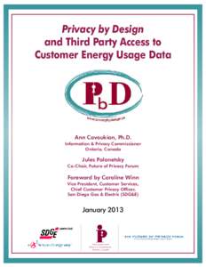 Privacy by Design and Third Party Access to Customer Energy Usage Data Ann Cavoukian, Ph.D. Information & Privacy Commissioner