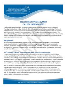 2015 STUDENT SUCCESS SUMMIT CALL FOR PRESENTATIONS The Michigan Center for Student Success (MCSS) will sponsor the annual Student Success Summit on Thursday, October 1 and Friday, October 2, 2015 at the Lansing Center in