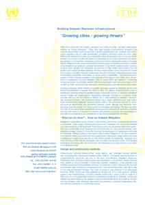 Building Disaster Resistant Infrastructures  “Growing cities - growing threats” With more than half the world’s population now living in cities, we have undoubtedly entered an “urban millennium”. Cities, with t