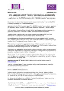 MEDIA RELEASE  23 November, 2010 WIN A $25,000 GRANT TO HELP YOUR LOCAL COMMUNITY Applications for the RAS Foundation 2011 “$25,000 Question” are now open