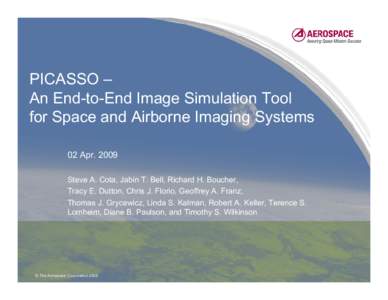 PICASSO – An End-to-End Image Simulation Tool for Space and Airborne Imaging Systems 02 Apr[removed]Steve A. Cota, Jabin T. Bell, Richard H. Boucher, Tracy E. Dutton, Chris J. Florio, Geoffrey A. Franz,