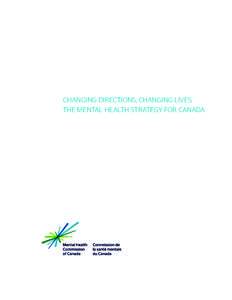 CHANGING DIRECTIONS, CHANGING LIVES: THE MENTAL HEALTH STRATEGY FOR CANADA Strategy Team: Mary Bartram, Howard Chodos, Sarah Gosling, Susan Lynn Hardie, Francine Knoops, Louise Lapierre, Donna Lyons, Barbara Neuwelt