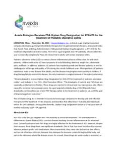 Avaxia Biologics Receives FDA Orphan Drug Designation for AVX-470 for the Treatment of Pediatric Ulcerative Colitis LEXINGTON, Mass. – November 21, 2014 – Avaxia Biologics, Inc., a clinical-stage biopharmaceutical co
