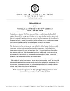 PRESS RELEASE[removed]VISALIA MAN CHARGED IN TWENTY YEAR OLD COLD CASE MURDER Today District Attorney Tim Ward announced that a murder charge has been filed
