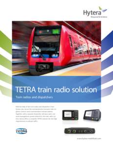 TETRA train radio solution Train radios and dispatchers With the help of the train radios and dispatchers from Hytera, you secure the communication between train engineer, control room and individual railroad stations. T