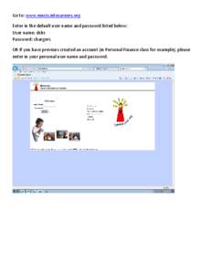Go to: www.mncis.intocareers.org Enter in the default user name and password listed below: User name: dchs Password: chargers OR if you have previous created an account (in Personal Finance class for example), please ent