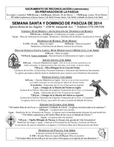 SACRAMENTO DE RECONCILIACIÓN (CONFESIONES) EN PREPARACIÓN DE LA PASCUA En inglés y español: 9:30-10 a.m. y 4-4:30 p.m. Sábado, 28 de Marzo | 7-8:30 p.m. Lunes, 30 de Marzo NO habrá confesiones el Jueves Santo, 2 de