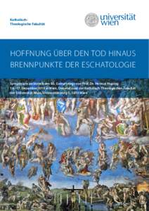 KatholischTheologische Fakultät  Hoffnung über den Tod hinaus Brennpunkte der Eschatologie Symposium anlässlich des 60. Geburtstags von Prof. Dr. Helmut Hoping 16.–17. Dezember 2016 in Wien, Dekanatssaal der Katholi