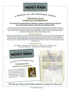 Townsend Jack  UNOAKED CHARDONNAY The Ganton and Larsen Prospect Winery is a tribute to the Okanagan Valley’s rich and colourful history, geography and incredible wines. The wines pay homage to the Ganton and Larsen fa