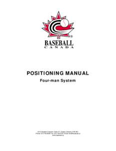POSITIONING MANUAL Four-man System 2212 Gladwin Crescent, Suite A7, Ottawa (Ontario) K1B 5N1 Phone: Fax: Email:  www.baseball.ca