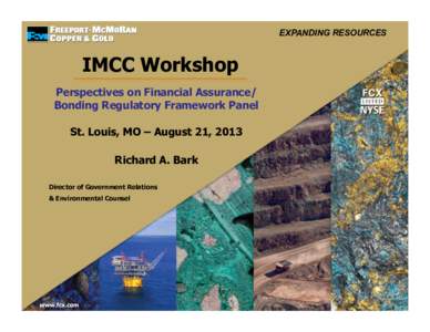 EXPANDING RESOURCES  IMCC Workshop Perspectives on Financial Assurance/ Bonding Regulatory Framework Panel St. Louis, MO – August 21, 2013