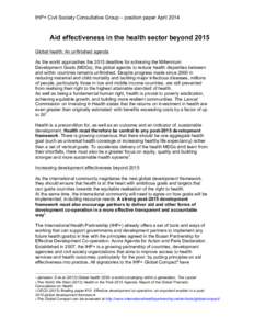 IHP+ Civil Society Consultative Group – position paper April 2014 	
   Aid effectiveness in the health sector beyond 2015 Global health: An unfinished agenda As the world approaches the 2015 deadline for achieving the