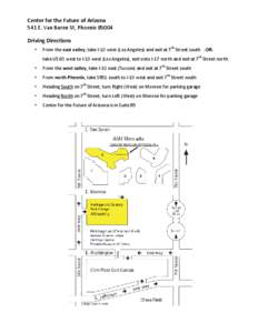 Center for the Future of Arizona 541 E. Van Buren St, Phoenix[removed]Driving Directions •  From the east valley, take I-10 west (Los Angeles) and exit at 7th Street south -ORtake US 60 west to I-10 west (Los Angeles), e