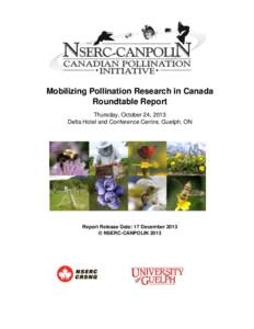 Mobilizing Pollination Research in Canada Roundtable Report Thursday, October 24, 2013 Delta Hotel and Conference Centre, Guelph, ON  Report Release Date: 17 December 2013