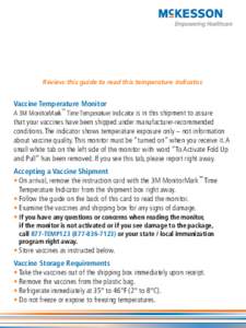Review this guide to read this temperature indicator.  Vaccine Temperature Monitor ™  A 3M MonitorMark Time Temperature Indicator is in this shipment to assure