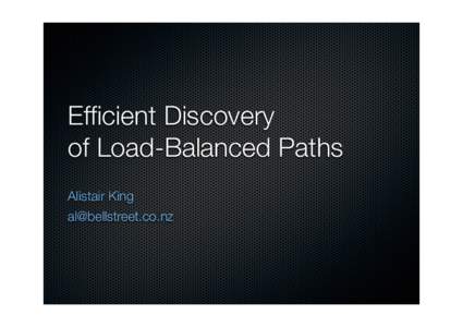 Efficient Discovery of Load-Balanced Paths Alistair King   Load-Balancer Traceroute