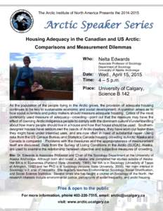 The Arctic Institute of North America Presents theArctic Speaker Series Housing Adequacy in the Canadian and US Arctic: Comparisons and Measurement Dilemmas Who: