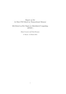 Report on the 1st Euro-TM School on Transactional Memory 6th School on Hot Topics in Distributed Computing (HTDC) Maria Couceiro and Paolo Romano 17 March - 22 March 2013