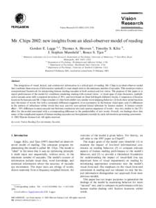 Vision Research–2234 www.elsevier.com/locate/visres Mr. Chips 2002: new insights from an ideal-observer model of reading Gordon E. Legge a,*, Thomas A. Hooven a, Timothy S. Klitz b, J. Stephen Mansﬁeld