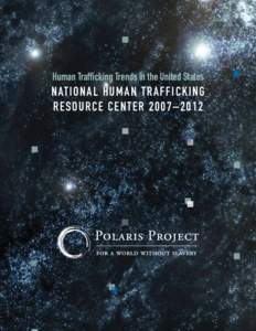 Human Trafficking Trends in the United States  N at i o n a l H u m a n T r a f f i c k i n g R e s o u r c e C e nt e r[removed] – [removed]  The National Human