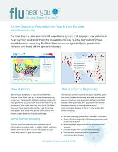 A New Ounce of Prevention for You & Your Patients www.flunearyou.org Flu Near You is a free, real-time ILI surveillance system that engages your patients in flu prevention and gives them the knowledge to stay healthy. Us