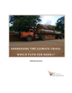 ADDRESSING THE CLIMATE CRISIS: WHICH PATH FOR REDD+? Abdul-Razak Saeed Author: Abdul-Razak Saeed With thanks to: Pete Tanruangporn, Saskia Ozinga and Kate Dooley