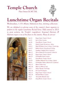 Temple Church Fleet Street EC4Y 7HL Lunchtime Organ Recitals Wednesdays, 45pm: Admission free, retiring collection We are delighted to welcome some of the country’s finest organists to