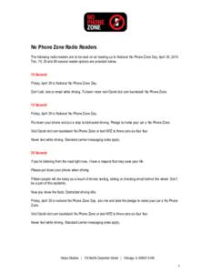No Phone Zone Radio Readers The following radio readers are to be read on air leading up to National No Phone Zone Day, April 30, 2010. Ten, 15, 30 and 60 second reader options are provided below. 10 Second: Friday, Apri