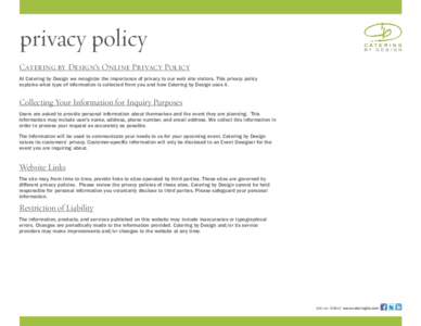 privacy policy Catering by Design’s Online Privacy Policy At Catering by Design we recognize the importance of privacy to our web site visitors. This privacy policy explains what type of information is collected from y