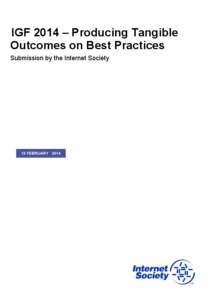 IGF 2014 – Producing Tangible Outcomes on Best Practices Submission by the Internet Society In response to the Request for Public Input posted on the IGF website, the Internet Society submits the following general ref