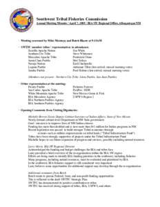 Southwest Tribal Fisheries Commission  Annual Meeting Minutes / April 7, 2005 / BIA SW Regional Office, Albuquerque NM  ∙  Meeting convened by Mike Montoya and Butch Blazer at 9:15AM  ∙ 